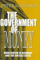 The Government of Money: Monetarism in Germany and the United States (Cornell Studies in Political Economy) артикул 2044e.