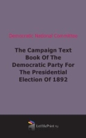 The Campaign Text Book Of The Democratic Party For The Presidential Election Of 1892 артикул 1968e.